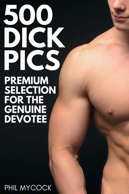 500 Dick Pics Premium Selection for the Genuine... 191335735X Book Cover