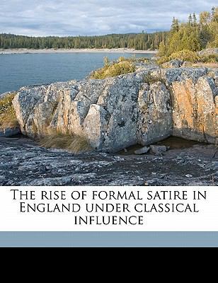 The Rise of Formal Satire in England Under Clas... 1171853254 Book Cover