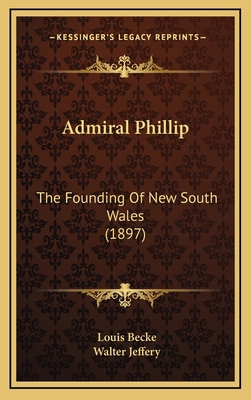 Admiral Phillip: The Founding Of New South Wale... 1165295865 Book Cover