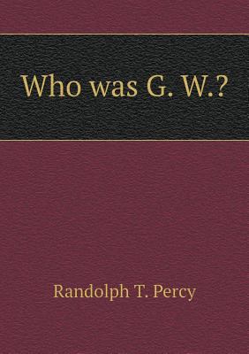Who was G. W.? 5518909160 Book Cover