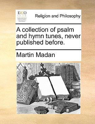 A Collection of Psalm and Hymn Tunes, Never Pub... 1171085842 Book Cover