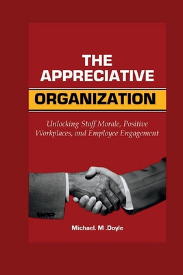 The Appreciative organization: Unlocking Staff ... B0CCCLJ76T Book Cover