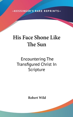 His Face Shone Like The Sun: Encountering The T... 1436694760 Book Cover