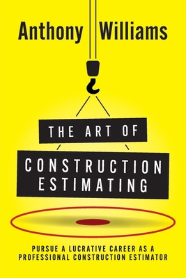 The Art of Construction Estimating: Pursue a lu... 1916572847 Book Cover