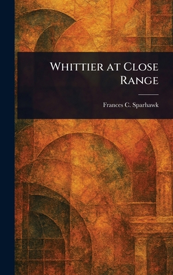 Whittier at Close Range 1023496720 Book Cover