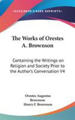 The Works of Orestes A. Brownson: Containing th... 0548088128 Book Cover