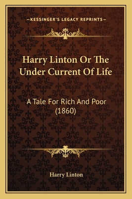 Harry Linton Or The Under Current Of Life: A Ta... 1166456269 Book Cover