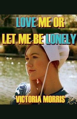 Love Me Or Let Me Be Lonely B0D2M16VNW Book Cover