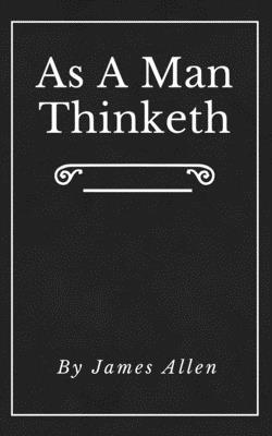 As A Man Thinketh (Annotated): Original First E... 1709705272 Book Cover