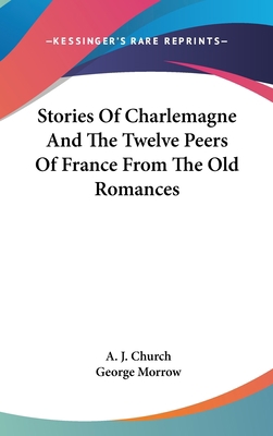 Stories Of Charlemagne And The Twelve Peers Of ... 0548092532 Book Cover