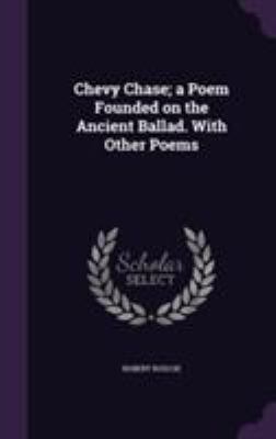 Chevy Chase; a Poem Founded on the Ancient Ball... 1355815606 Book Cover