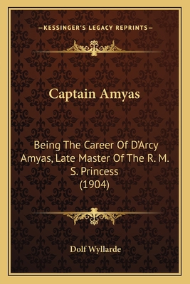 Captain Amyas: Being The Career Of D'Arcy Amyas... 1164596071 Book Cover