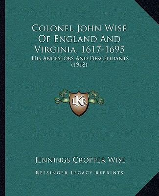 Colonel John Wise Of England And Virginia, 1617... 1164608061 Book Cover