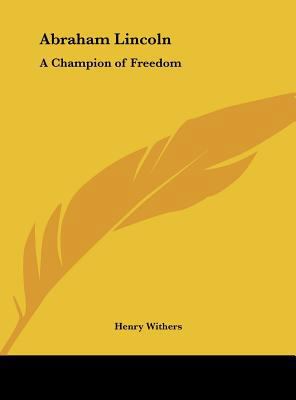 Abraham Lincoln: A Champion of Freedom 1161391932 Book Cover