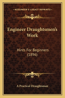 Engineer Draughtsmen's Work: Hints For Beginner... 1164633724 Book Cover