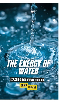 The Energy of Water: Exploring Hydropower for Kids B0DRWFXNY5 Book Cover