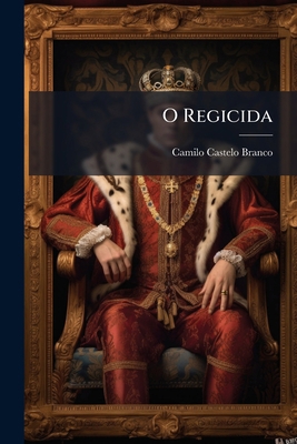 O Regicida [Portuguese] 1023865289 Book Cover