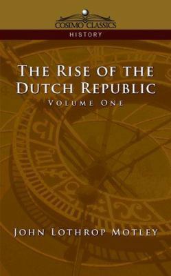 The Rise of the Dutch Republic - Volume 1 1596051973 Book Cover