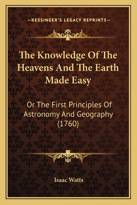 The Knowledge Of The Heavens And The Earth Made... 1165603098 Book Cover