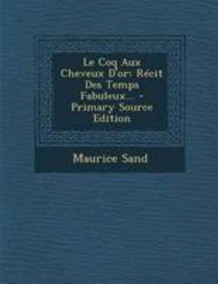Le Coq Aux Cheveux D'or: R?cit Des Temps Fabule... [French] 1295099586 Book Cover