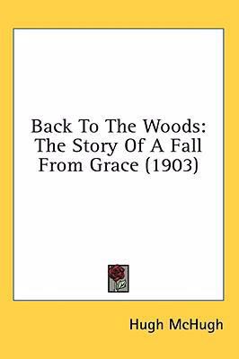 Back to the Woods: The Story of a Fall from Gra... 0548971056 Book Cover