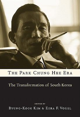 The Park Chung Hee Era: The Transformation of S... 0674058208 Book Cover
