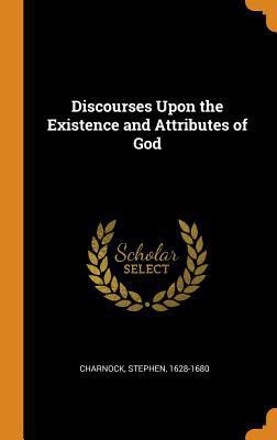 Discourses Upon the Existence and Attributes of... 0353228958 Book Cover