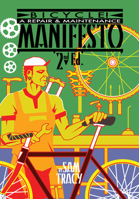 Bicycle!: A Repair & Maintenance Manifesto 1604866403 Book Cover