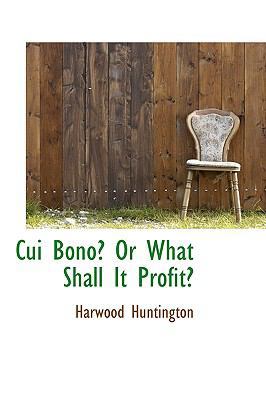 Cui Bono? or What Shall It Profit? 1110433891 Book Cover