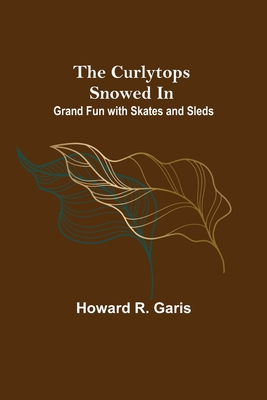 The Curlytops Snowed In; Grand Fun with Skates ... 9356230013 Book Cover