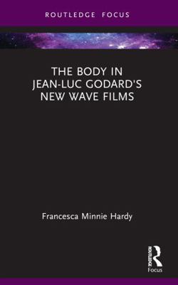 The Body in Jean-Luc Godard's New Wave Films 1032232048 Book Cover