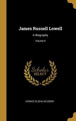 James Russell Lowell: A Biography; Volume II 0469459522 Book Cover