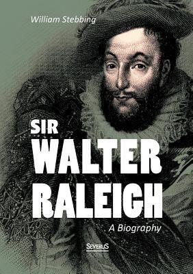 Sir Walter Raleigh: A Biography 3863473213 Book Cover