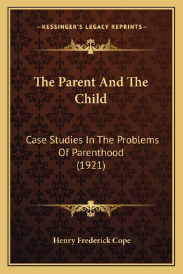 The Parent And The Child: Case Studies In The P... 1167197720 Book Cover