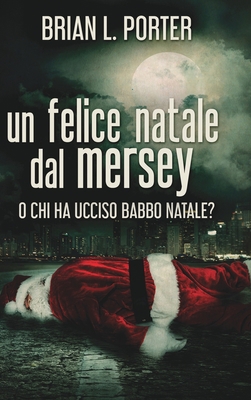 Un felice Natale dal Mersey - O Chi ha ucciso B... [Italian] 1006476652 Book Cover