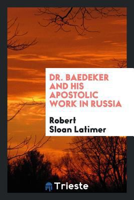 Dr. Baedeker and His Apostolic Work in Russia 0649091833 Book Cover