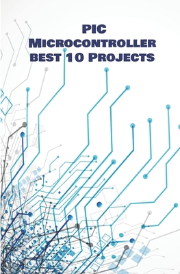PIC Micro-controller best 10 Projects hands on:... B089M58RZV Book Cover