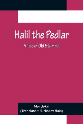 Halil the Pedlar: A Tale of Old Stambul 9356232512 Book Cover