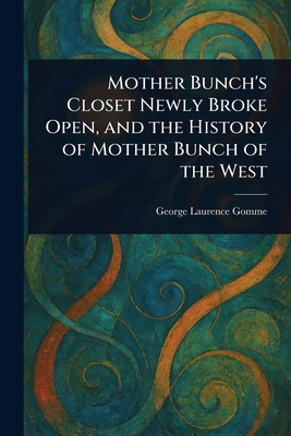 Mother Bunch's Closet Newly Broke Open, and the... 1023479893 Book Cover