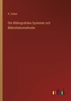 Om Bibliografiska Systemer och Bibliotheksmethoder [Swedish] 3368217208 Book Cover