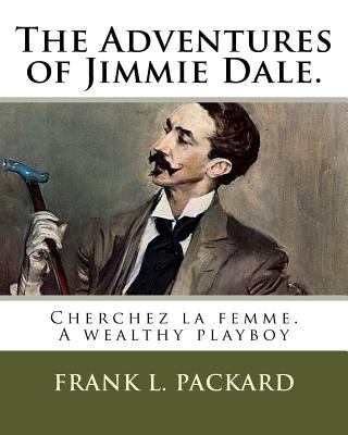 The Adventures of Jimmie Dale.: Cherchez la fem... 1719480184 Book Cover