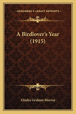 A Birdlover's Year (1915) 1163967378 Book Cover