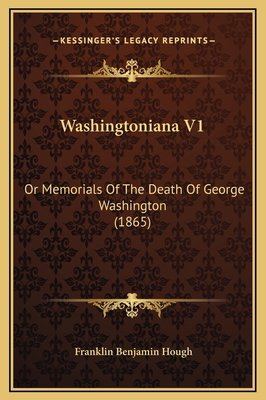 Washingtoniana V1: Or Memorials Of The Death Of... 1169309984 Book Cover