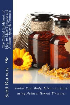 The Official Guidebook of How to Make Tinctures... 1502587149 Book Cover