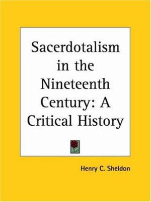 Sacerdotalism in the Nineteenth Century: A Crit... 0766173887 Book Cover