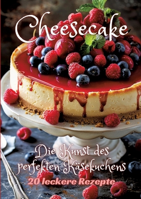 Cheesecake: Die Kunst des perfekten Käsekuchens [German] 3384247817 Book Cover