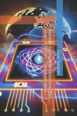 Quantum Encryption: Unlocking the Future of Sec... B0DNDYMHD2 Book Cover