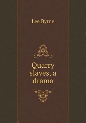 Quarry slaves, a drama 5518771339 Book Cover