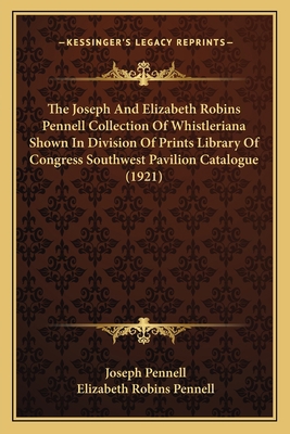 The Joseph And Elizabeth Robins Pennell Collect... 1167172167 Book Cover