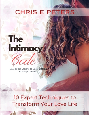 The Intimacy Code: Unlock the Secrets of Unforg... B0DS8TPT22 Book Cover